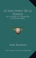 Le Sud-Ouest de La France: de La Loire a la Frontiere D'Espagne (1901) di Karl Baedeker edito da Kessinger Publishing