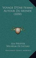 Voyage D'Une Femme Autour Du Monde (1850) di Ida Pfeiffer edito da Kessinger Publishing