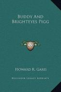 Buddy and Brighteyes Pigg di Howard R. Garis edito da Kessinger Publishing