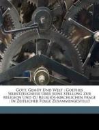 Goethes Selbstzeugnisse Uber Seine Stellung Zur Religion Und Zu Religios-kirchlichen Frage ; In Zeitlicher Folge Zusammengestellt di Theodor Vogel, Vogel Theodor 1836-1912 edito da Nabu Press