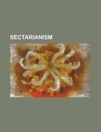 Sectarianism di Source Wikipedia edito da Booksllc.net
