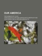 Our America; The Elements of Civics di John Augustus Lapp edito da Rarebooksclub.com