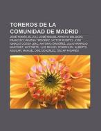 Toreros de la Comunidad de Madrid di Fuente Wikipedia edito da Books LLC, Reference Series