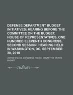 Defense Department Budget Initiatives: Hearing Before The Committee On The Budget, House Of Representatives, One Hundred Eleventh Congress di United States Congressional House, American Canoe Association edito da Books Llc, Reference Series