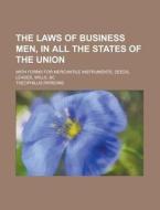 The Laws Of Business Men, In All The States Of The Union; With Forms For Mercantile Instruments, Deeds, Leases, Wills, &c di Theophilus Parsons edito da Rarebooksclub.com