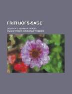 Frithjofs-sage; Deutsch V. Heinrich Viehoff di Esaias Tegner edito da Rarebooksclub.com