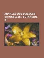 Annales Des Sciences Naturelles - Botanique (5) di Anonymous edito da Rarebooksclub.com