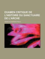 Examen Critique De L'histoire Du Sanctuaire De L'arche di Henricus Andreas Poels edito da General Books Llc