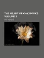 The Heart of Oak Books Volume 5 di Kate Stephens edito da Rarebooksclub.com