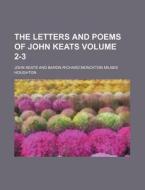 The Letters and Poems of John Keats Volume 2-3 di John Keats edito da Rarebooksclub.com
