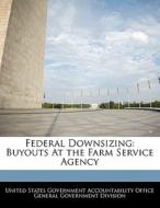 Federal Downsizing: Buyouts At The Farm Service Agency edito da Bibliogov