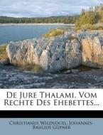 De Jure Thalami, Vom Rechte Des Ehebettes... di Christianus Wildvogel, Johannes-basilius Gupner edito da Nabu Press