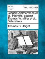 Leopold Zimmermann Et Al., Plaintiffs, A di Thomas G. Haight edito da Gale Ecco, Making of Modern Law