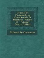 Journal de Jurisprudence Commerciale Et Maritime, Volume 65 di Tribunal De Commerce edito da Nabu Press