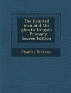 The Haunted Man and the Ghost's Bargain di Charles Dickens edito da Nabu Press