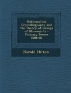 Mathematical Crystallography and the Theory of Groups of Movements di Harold Hilton edito da Nabu Press