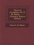 Oeuvres Completes de H. de Balzac ... di Honore De Balzac edito da Nabu Press