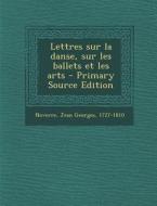 Lettres Sur La Danse, Sur Les Ballets Et Les Arts di Jean Georges Noverre edito da Nabu Press