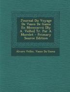 Journal Du Voyage de Vasco de Gama En MCCCCXCVII [By A. Velho] Tr. Par A. Morelet - Primary Source Edition di Alvaro Velho, Vasco Da Gama edito da Nabu Press
