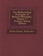 The Mathematical Principles of Natural Philosophy, Volume 3 di William Emerson, William Davis edito da Nabu Press