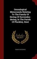 Genealogical Memoranda Relating To The Family Of Dering Of Surrenden-dering, In The Parish Of Pluckley, Kent di Francis Haslewood edito da Scholar Select
