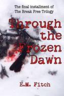 Through the Frozen Dawn di E. M. Fitch edito da Lulu.com