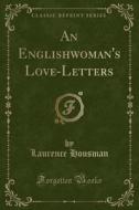 An Englishwoman's Love-letters (classic Reprint) di Laurence Housman edito da Forgotten Books