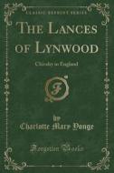 The Lances Of Lynwood di Charlotte Mary Yonge edito da Forgotten Books