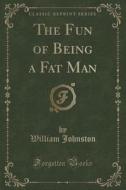 The Fun Of Being A Fat Man (classic Reprint) di Translator William Johnston edito da Forgotten Books