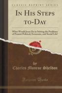 In His Steps To-day di Charles Monroe Sheldon edito da Forgotten Books