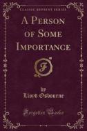 A Person Of Some Importance (classic Reprint) di Lloyd Osbourne edito da Forgotten Books
