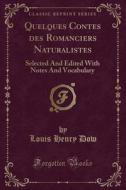 Quelques Contes Des Romanciers Naturalistes di Louis Henry Dow edito da Forgotten Books