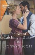 The Art of Catching a Duke di Bronwyn Scott edito da HARLEQUIN SALES CORP