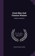 Great Men And Famous Women di Charles Francis Horne edito da Palala Press