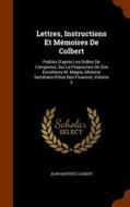 Lettres, Instructions Et Memoires De Colbert di Jean Baptiste Colbert edito da Arkose Press