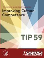 A Treatment Improvement Protocol - Improving Cultural Competence - TIP 59 di Department Of Health And Human Services edito da Lulu.com