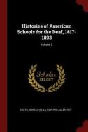 Histories of American Schools for the Deaf, 1817-1893; Volume 2 di Edward Allen Fay edito da CHIZINE PUBN