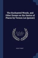 The Enchanted Woods, And Other Essays On di VIOLET PAGET edito da Lightning Source Uk Ltd