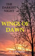 The Darkest Night - Wings of Dawn di A. Laquette edito da LULU PR