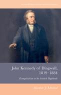 JOHN KENNEDY OF DINGWALL 1819 1884 di MACLEOD ALASDAIR J edito da EDINBURGH UNIVERSITY PRESS