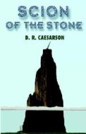 Scion Of The Stone di D R Caesarson edito da Xlibris Corporation