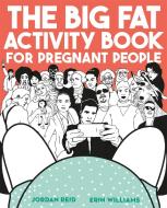 The Big Fat Activity Book for Pregnant People di Jordan Reid, Erin Williams edito da Orion Publishing Co