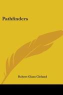 Pathfinders di Robert Glass Cleland edito da Kessinger Publishing Co