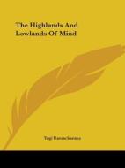 The Highlands And Lowlands Of Mind di Yogi Ramacharaka edito da Kessinger Publishing, Llc