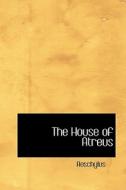 The House Of Atreus di Aeschylus edito da Bibliolife