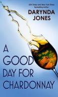 A Good Day for Chardonnay di Darynda Jones edito da THORNDIKE PR