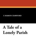 A Tale of a Lonely Parish di F. Marion Crawford edito da Wildside Press