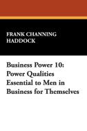 Business Power 10 di Frank Channing Haddock edito da Wildside Press