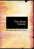 The Silver Canyon di George Manville Fenn edito da BiblioLife