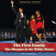 The First Family: The Obamas in the White House di Amelie Von Zumbusch edito da PowerKids Press
